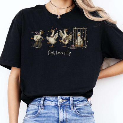 Got Too Silly Goose T-Shirt