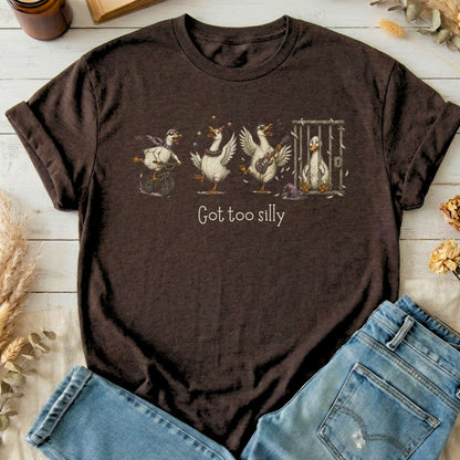 Got Too Silly Goose T-Shirt