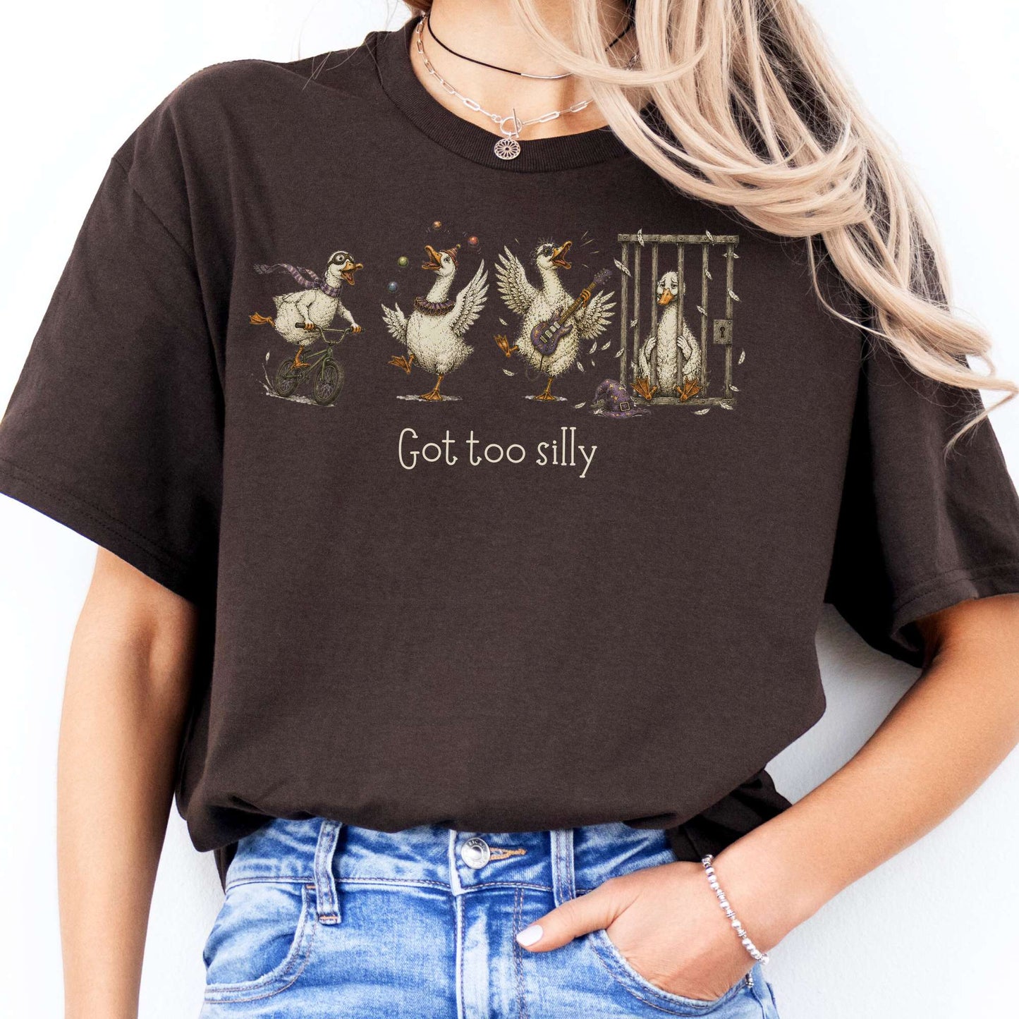Got Too Silly Goose T-Shirt