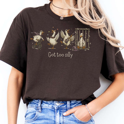 Got Too Silly Goose T-Shirt