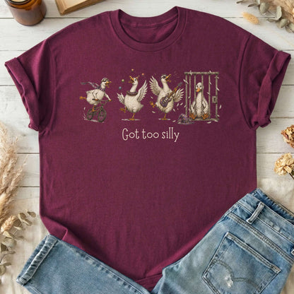 Got Too Silly Goose T-Shirt