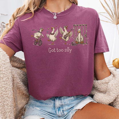 Got Too Silly Goose T-Shirt