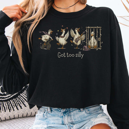 Got Too Silly Goose Long Sleeve