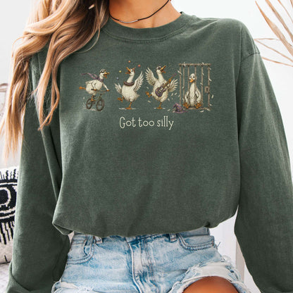 Got Too Silly Goose Long Sleeve