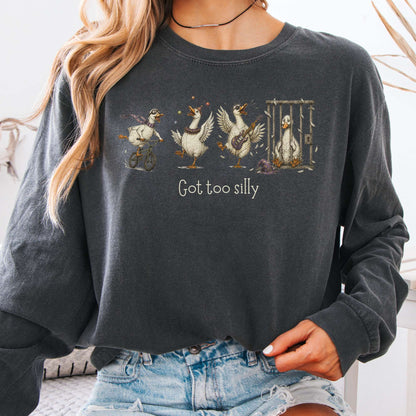 Got Too Silly Goose Long Sleeve
