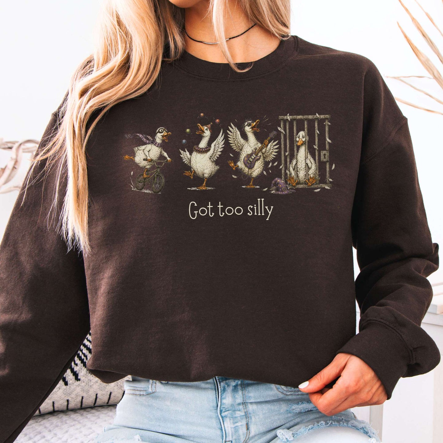 Got Too Silly Goose Sweatshirt