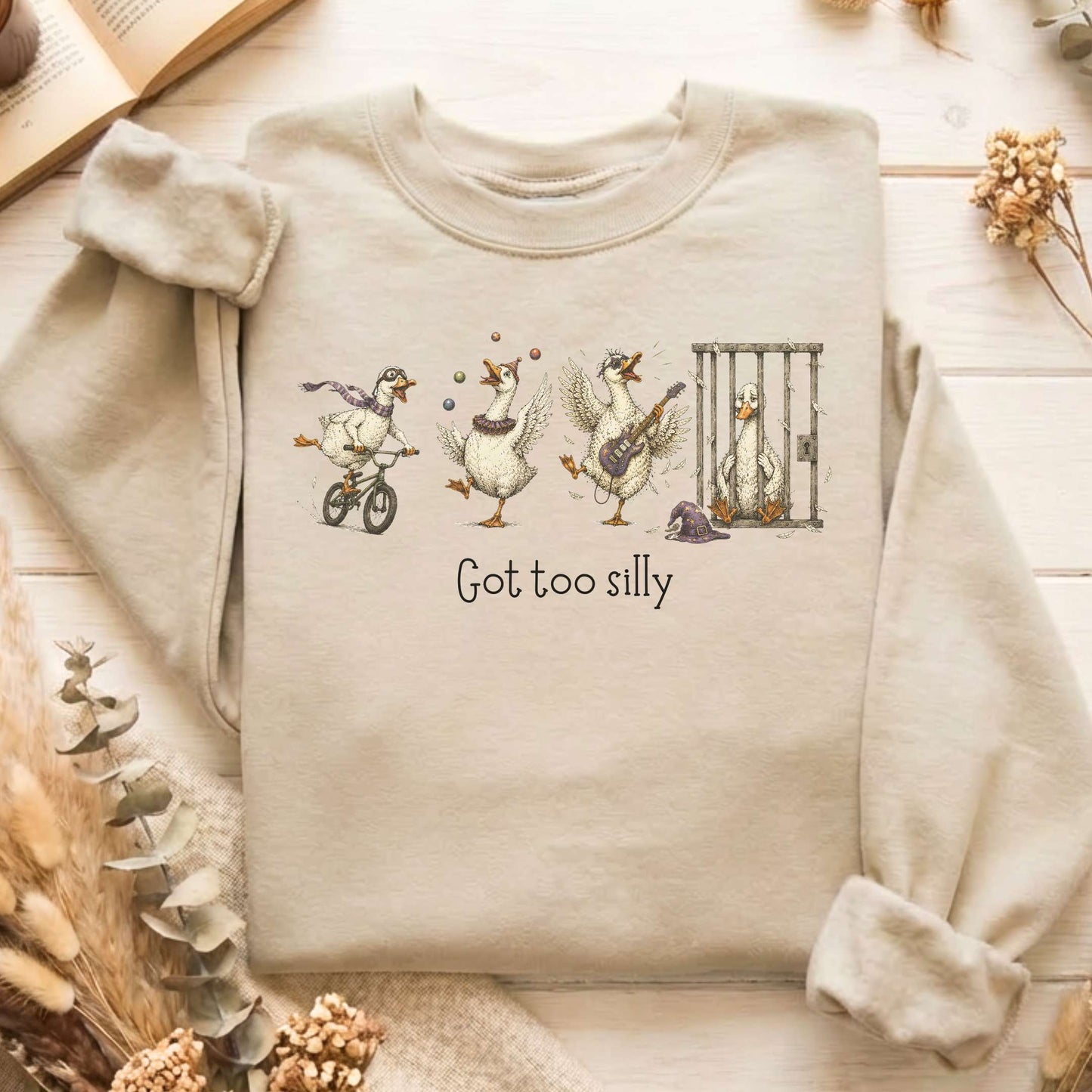 Got Too Silly Goose Sweatshirt