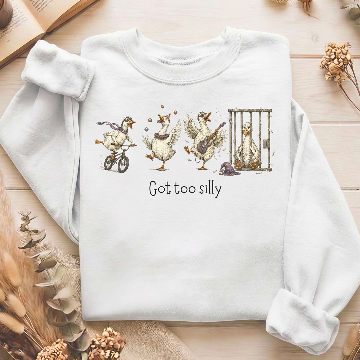 Got Too Silly Goose Sweatshirt