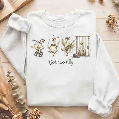Got Too Silly Goose Sweatshirt