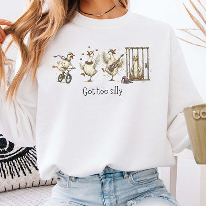 Got Too Silly Goose Sweatshirt
