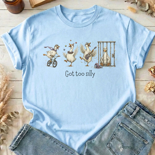 Got Too Silly Goose T-Shirt