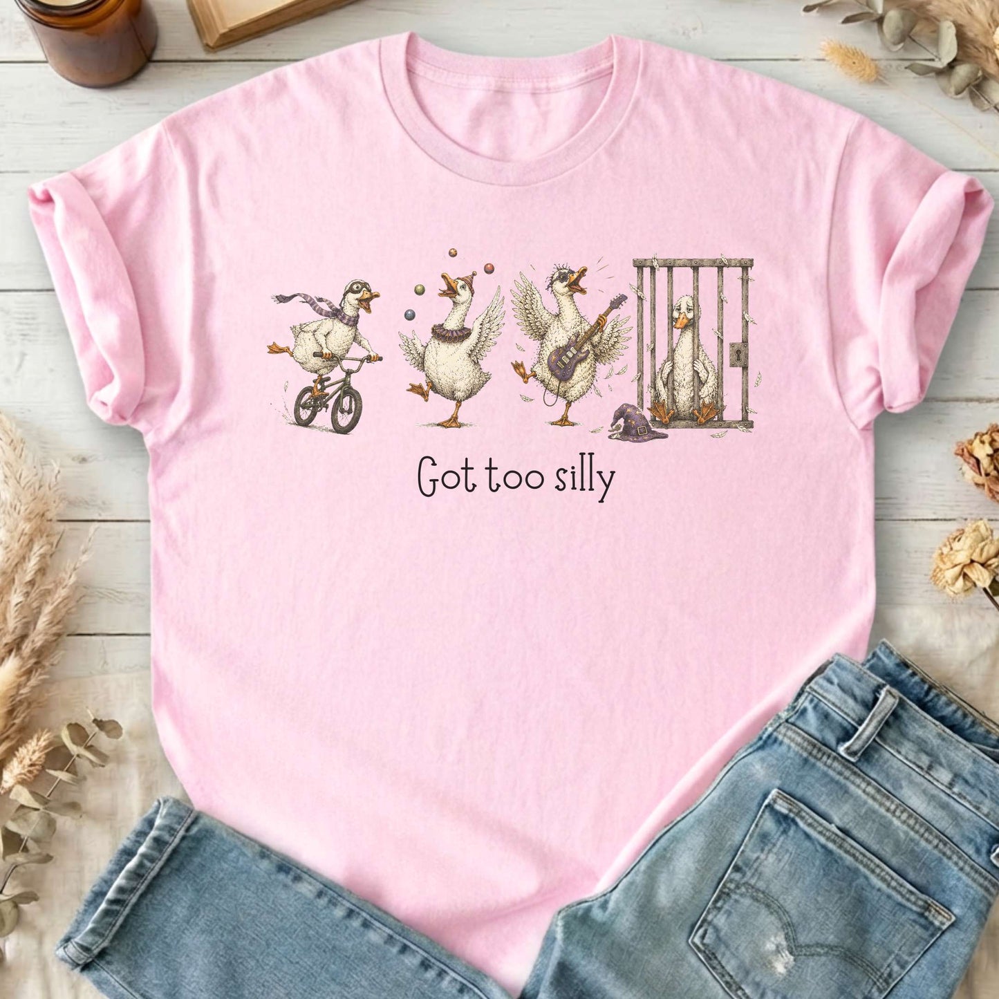 Got Too Silly Goose T-Shirt