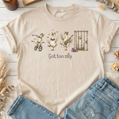 Got Too Silly Goose T-Shirt
