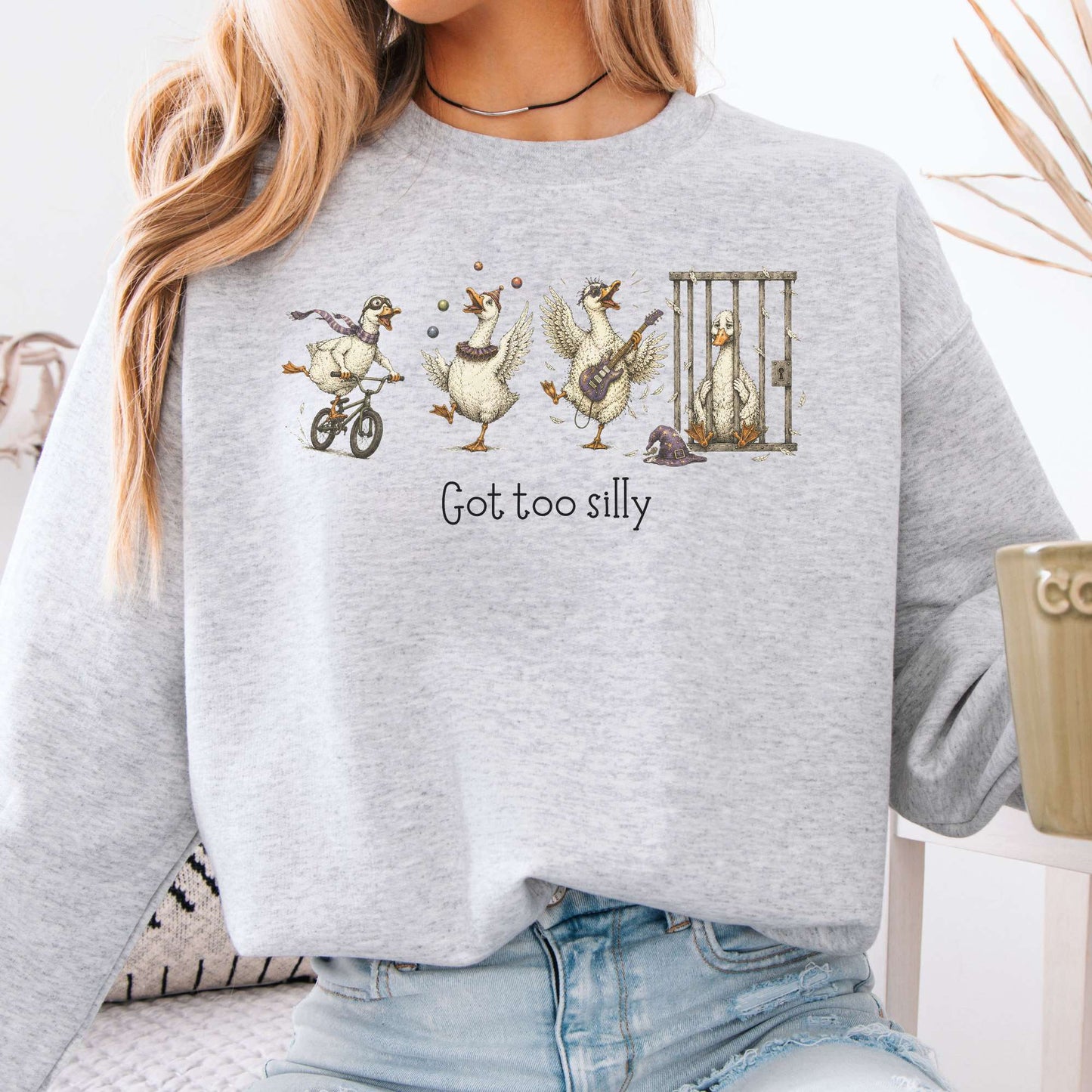 Got Too Silly Goose Sweatshirt