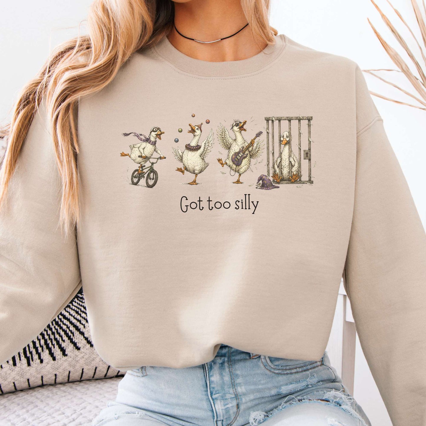 Got Too Silly Goose Sweatshirt
