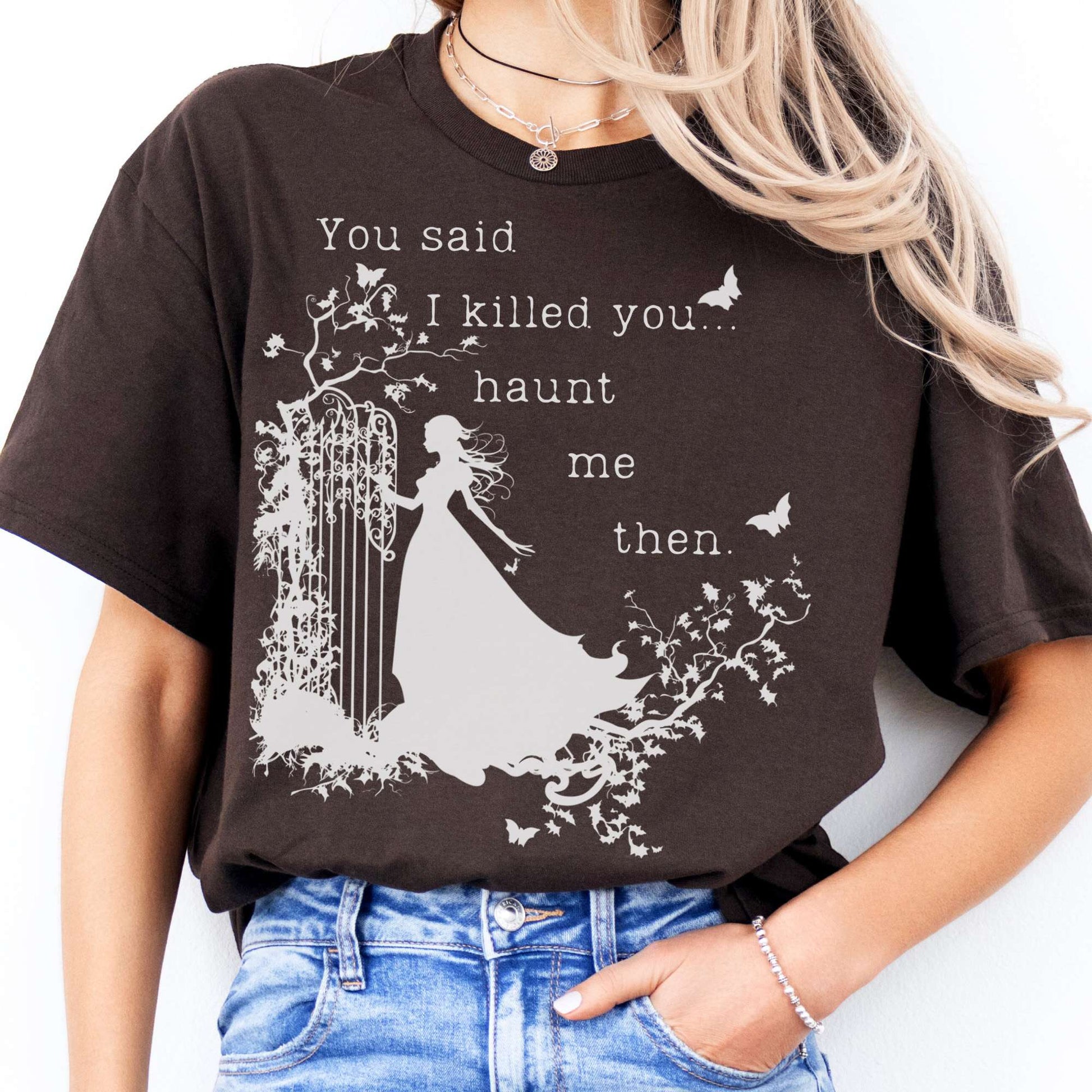 T-Shirt You Said I Killed You, Haunt Me Then Wuthering Heights T-Shirt The Mystic Eden
