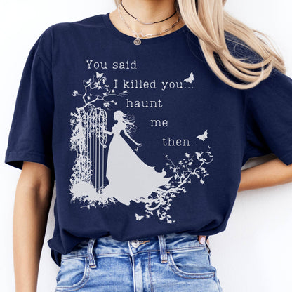 T-Shirt You Said I Killed You, Haunt Me Then Wuthering Heights T-Shirt The Mystic Eden