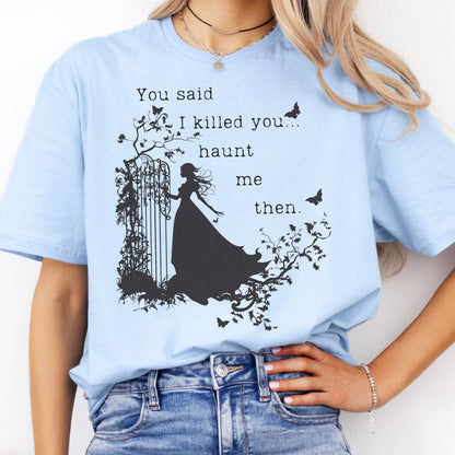 T-Shirt You Said I Killed You, Haunt Me Then Wuthering Heights T-Shirt The Mystic Eden