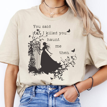 T-Shirt You Said I Killed You, Haunt Me Then Wuthering Heights T-Shirt The Mystic Eden