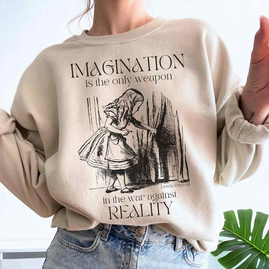 Alice in Wonderland Sweatshirt - Imagination is the only weapon in the war against reality