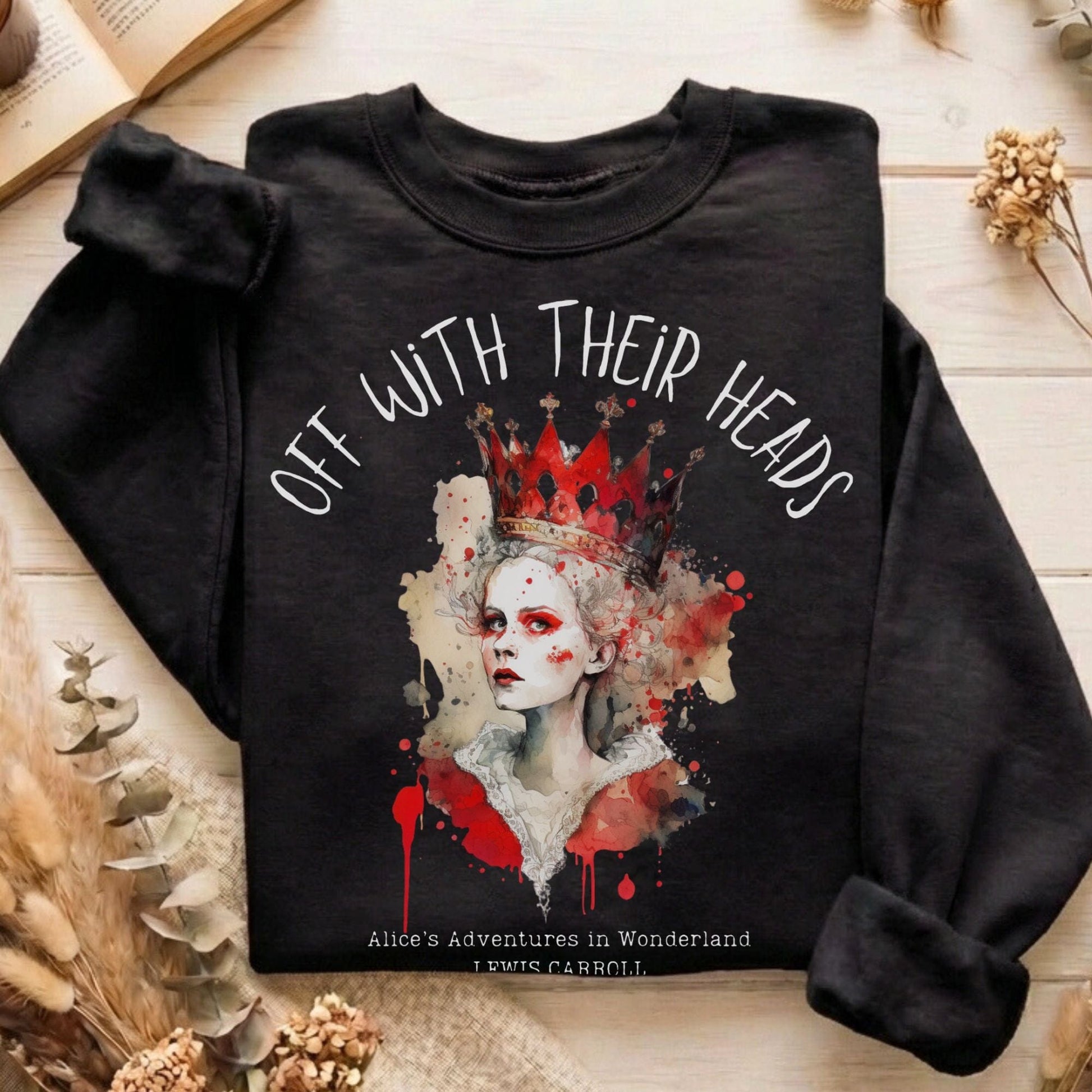 Sweatshirt Black / S Off With Their Heads Lewis Carroll's Queen of Hearts Sweatshirt The Mystic Eden
