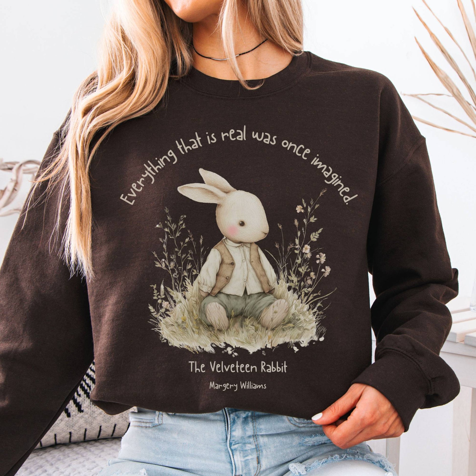 Sweatshirt Dark Chocolate / S Everything Real Was Once Imagined The Velveteen Rabbit Sweatshirt The Mystic Eden