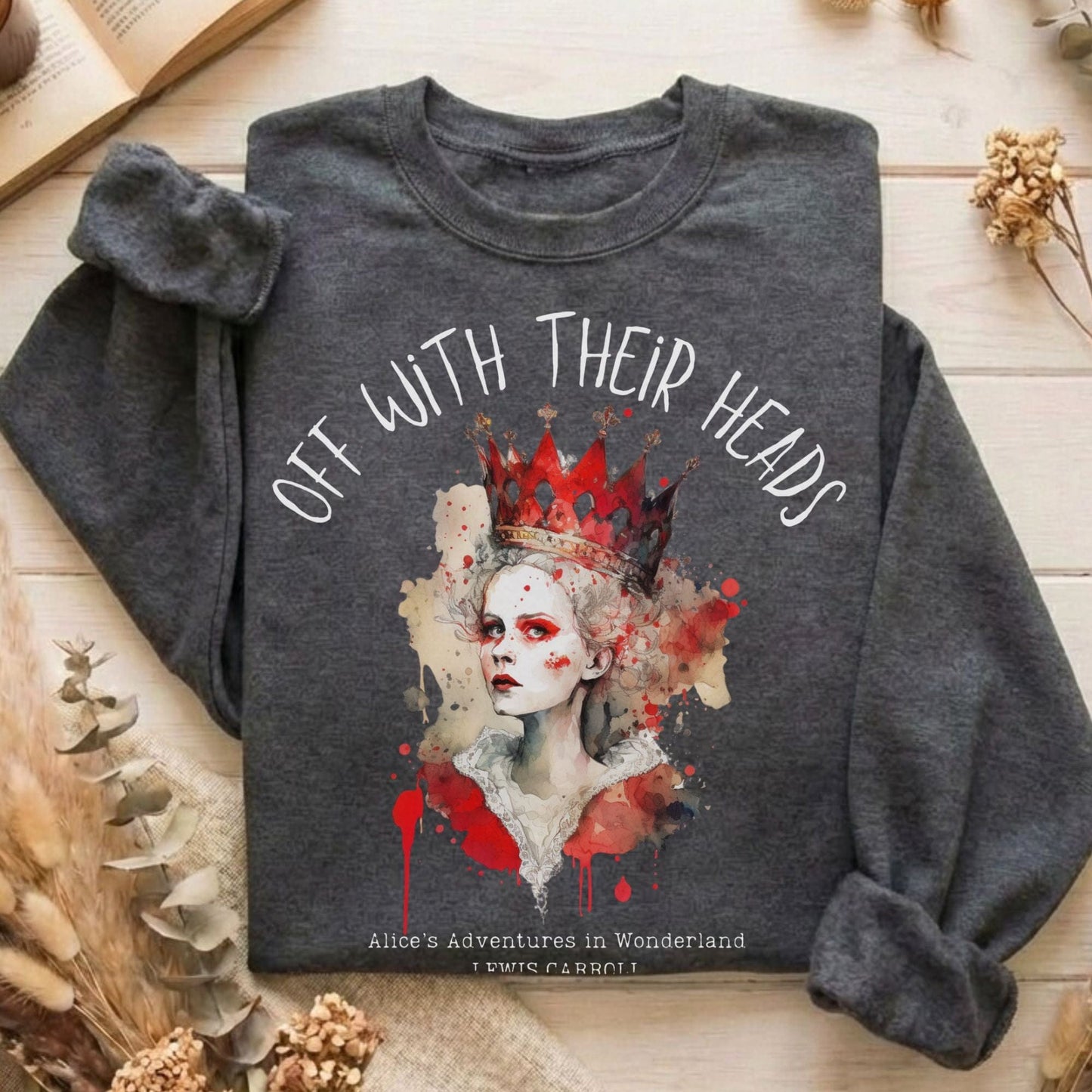 Sweatshirt Dark Heather / S Off With Their Heads Lewis Carroll's Queen of Hearts Sweatshirt The Mystic Eden