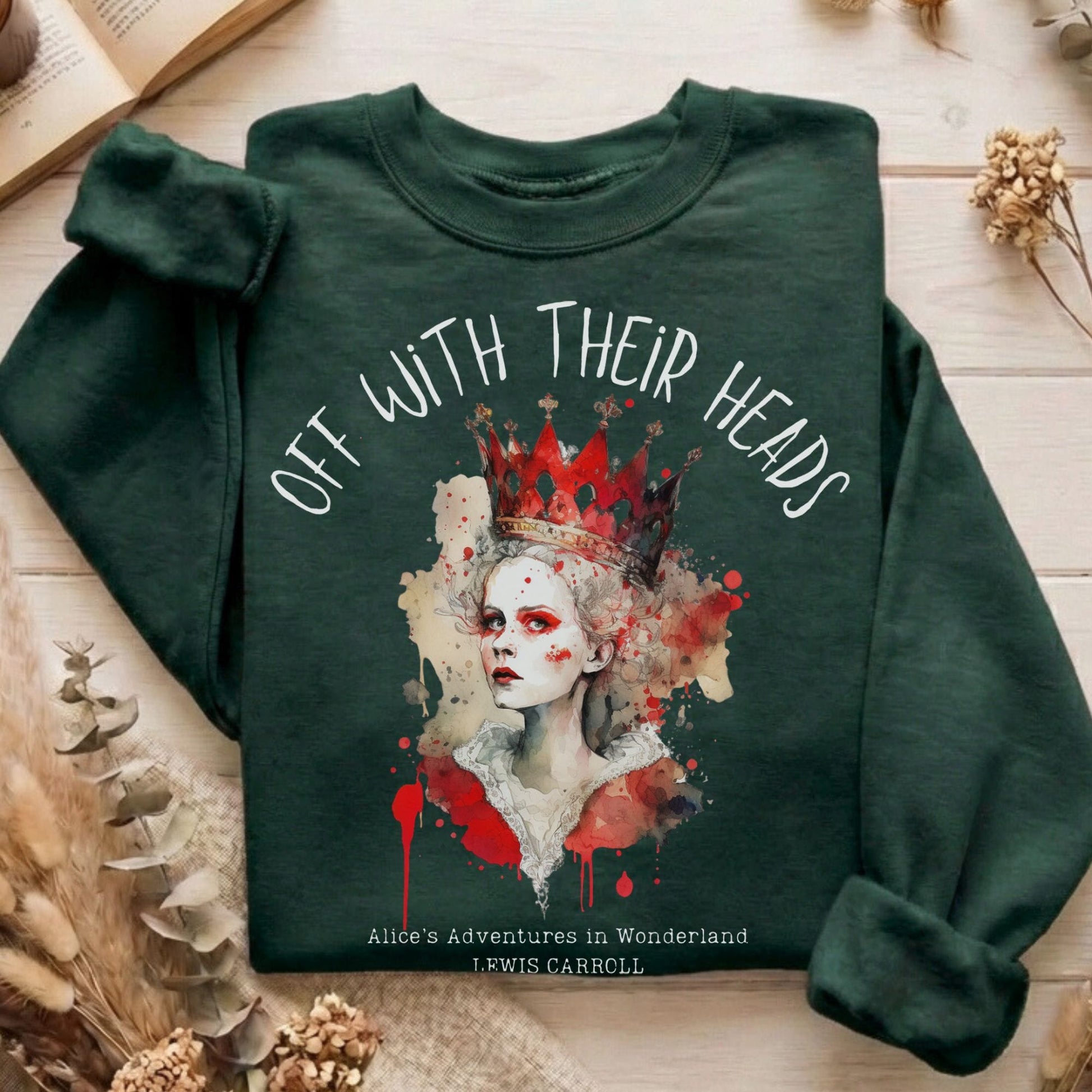 Sweatshirt Forest Green / S Off With Their Heads Lewis Carroll's Queen of Hearts Sweatshirt The Mystic Eden
