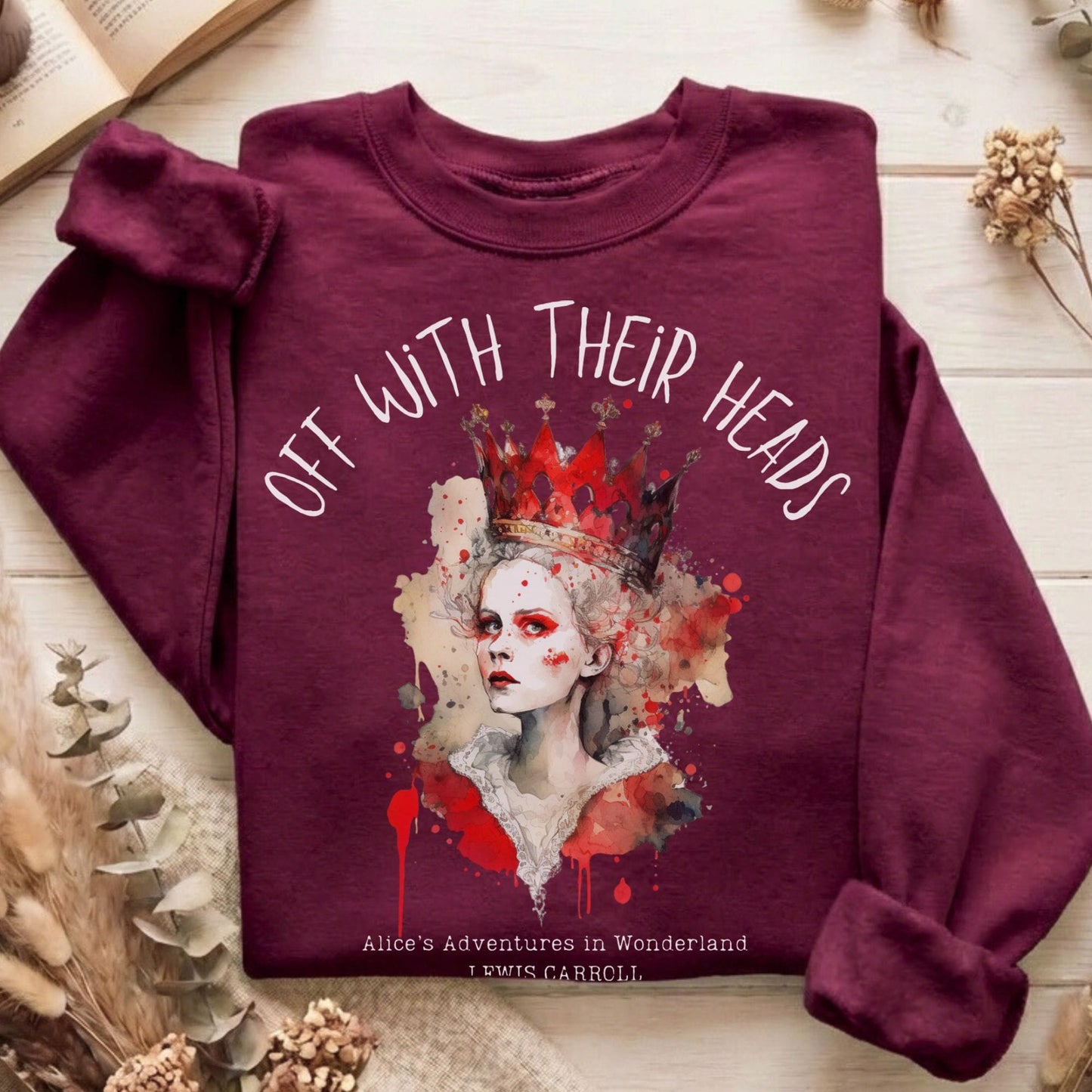 Sweatshirt Maroon / S Off With Their Heads Lewis Carroll's Queen of Hearts Sweatshirt The Mystic Eden