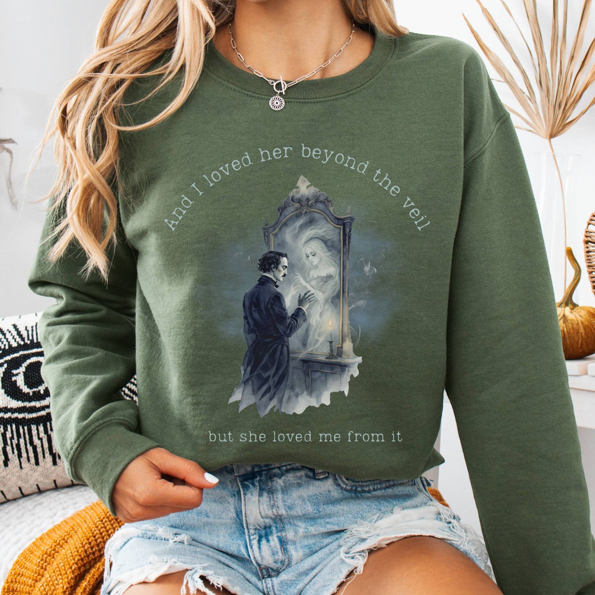 Sweatshirt Military Green / S And I Loved Her Beyond The Veil Poe Sweatshirt The Mystic Eden