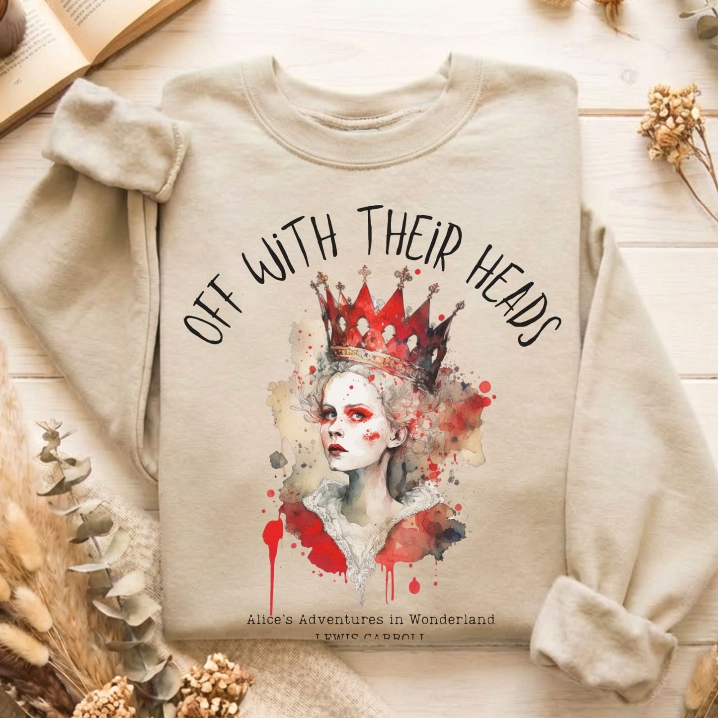 Sweatshirt Sand / S Off With Their Heads Lewis Carroll's Queen of Hearts Sweatshirt The Mystic Eden