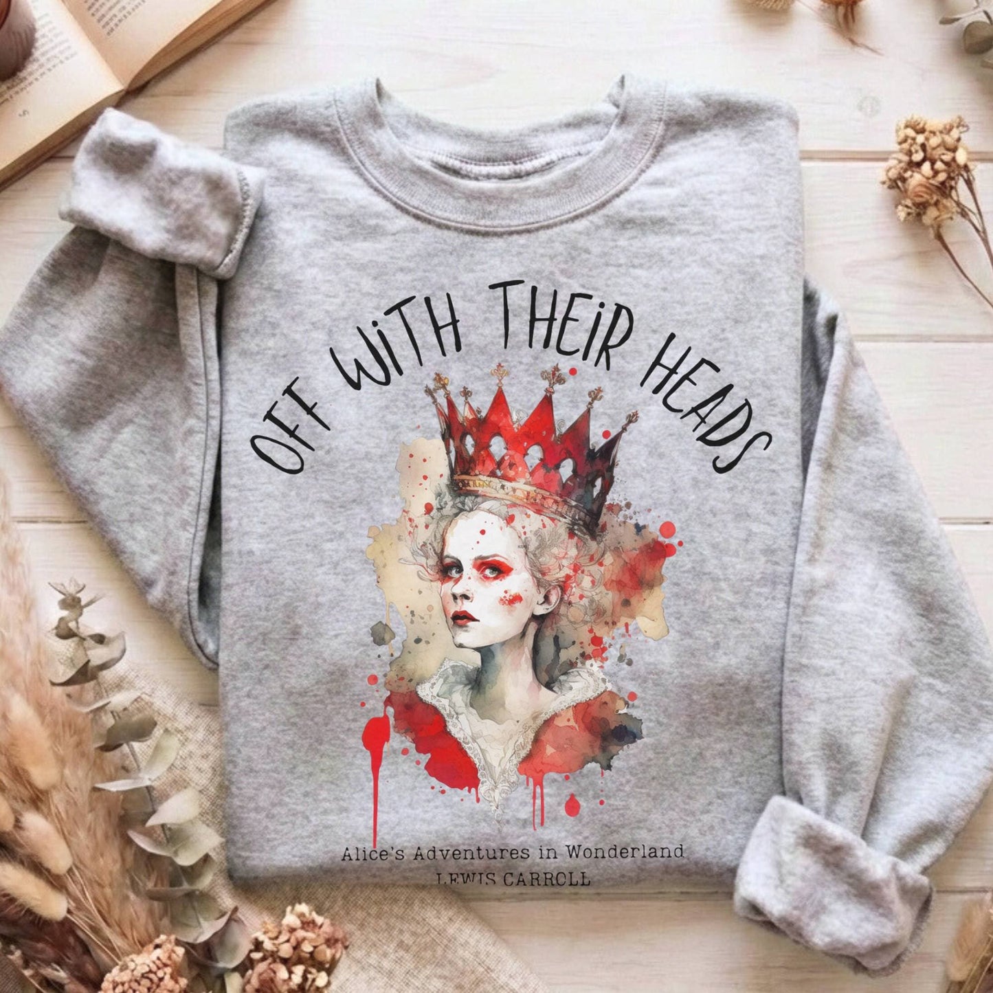 Sweatshirt Sport Grey / S Off With Their Heads Lewis Carroll's Queen of Hearts Sweatshirt The Mystic Eden
