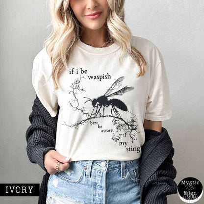 T-Shirt If I Be Waspish Best Be Aware My Sting - Shakespeare Shirt The Mystic Eden